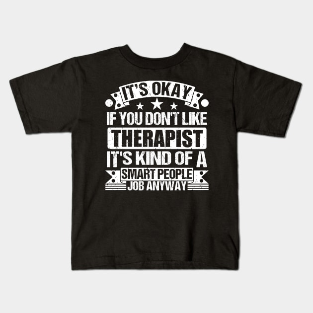 Therapist lover It's Okay If You Don't Like Therapist It's Kind Of A Smart People job Anyway Kids T-Shirt by Benzii-shop 